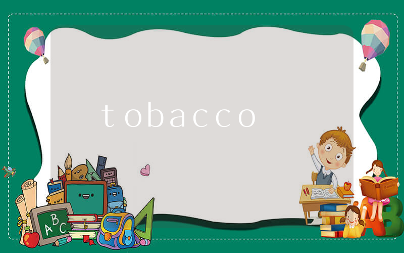 tobacco是什么意思_在线翻译_用法例句