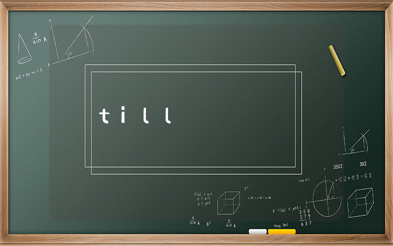 till是什么意思_在线翻译_用法例句
